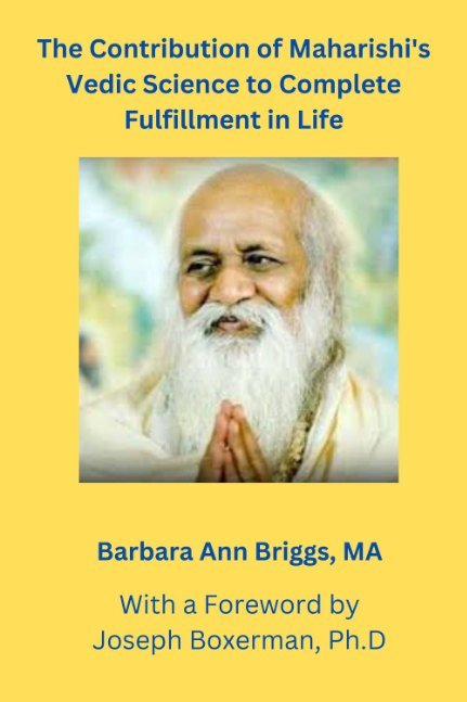 The Contribution of Maharishi's Vedic Science to Complete Fulfillment in Life