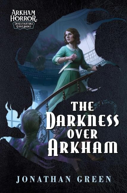 The Darkness Over Arkham: An Arkham Horror Investigators Gamebook